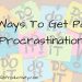 3 Ways To Get Past Procrastination