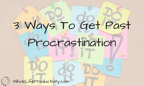 3 Ways To Get Past Procrastination