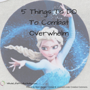 5 Things To Do To Combat Overwhelm