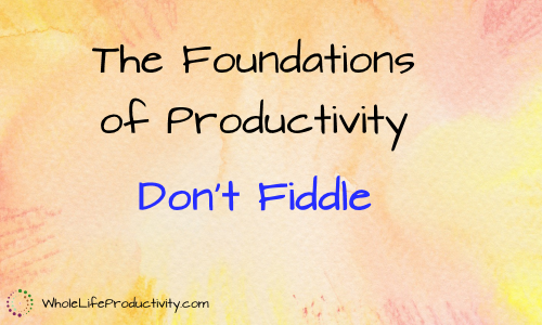 Foundations of productivity: don't fiddle