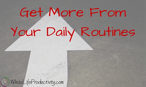 Get More FromYour Daily Routines