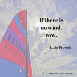 If there is no wind, row.