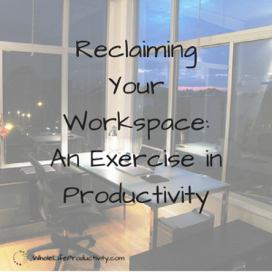 Reclaiming Your Workspace