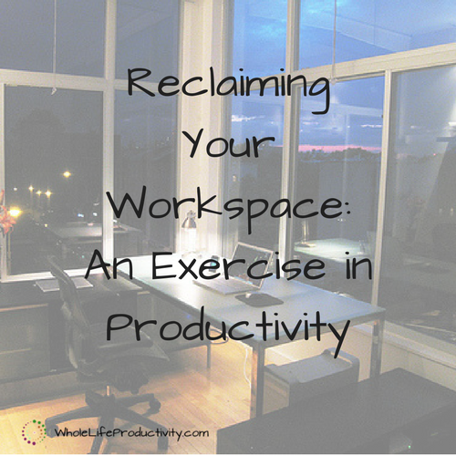 Reclaiming Your Workspace