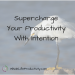 Supercharge Your Productivity With Intention