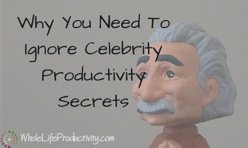 Why You Need To Ignore Celebrity Productivity Secrets